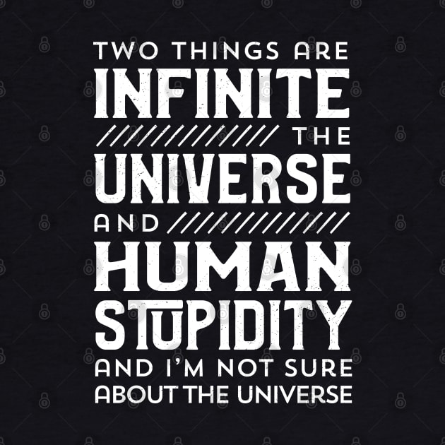 Two Things are Infinite: the Universe and Human Stupidity by jon.jbm@gmail.com